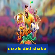 sizzle and shake