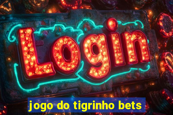 jogo do tigrinho bets