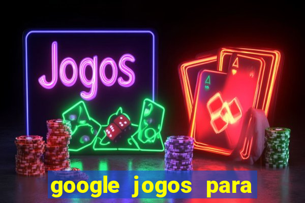 google jogos para ganhar dinheiro