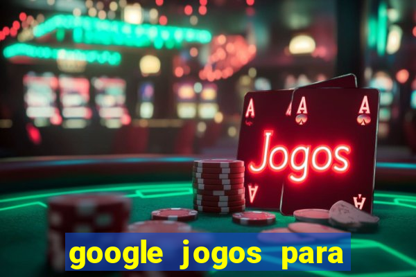 google jogos para ganhar dinheiro