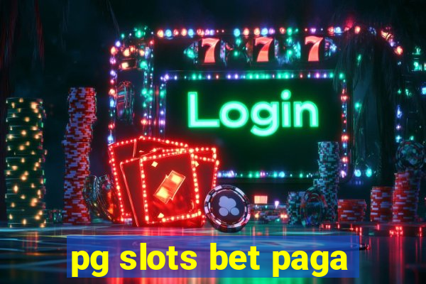 pg slots bet paga