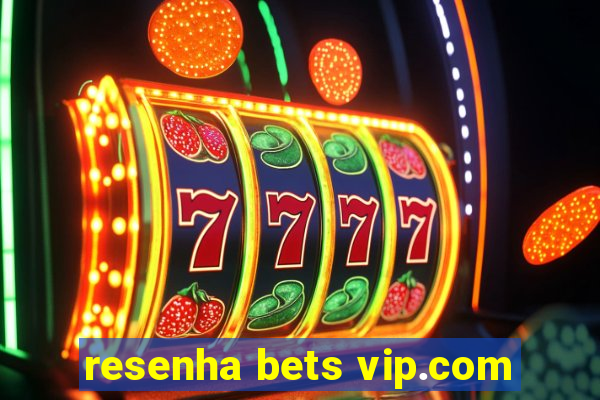 resenha bets vip.com