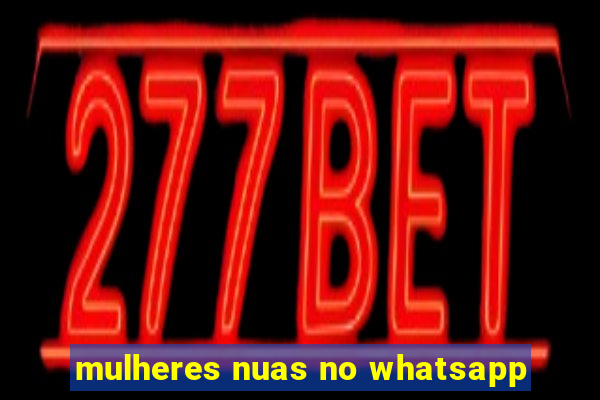 mulheres nuas no whatsapp