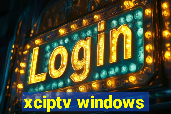 xciptv windows