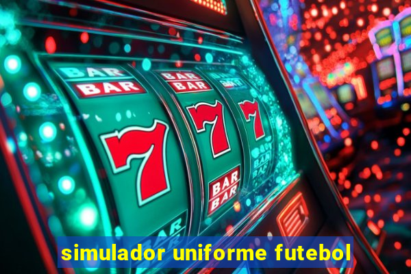 simulador uniforme futebol