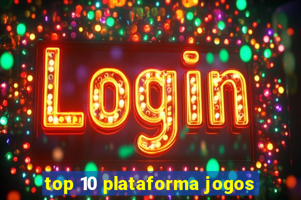 top 10 plataforma jogos