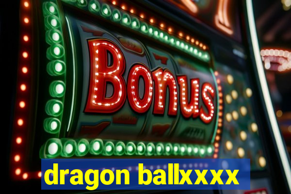 dragon ballxxxx