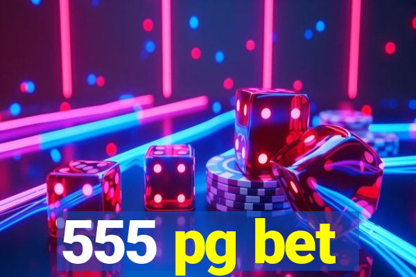 555 pg bet