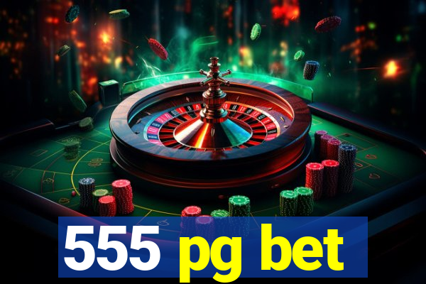 555 pg bet