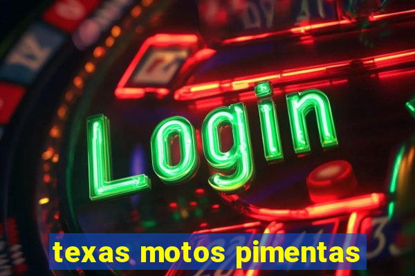 texas motos pimentas