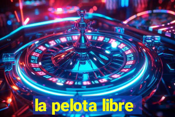 la pelota libre