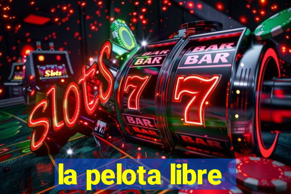 la pelota libre