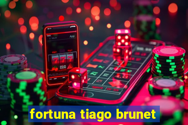 fortuna tiago brunet