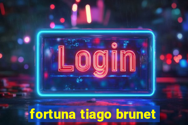 fortuna tiago brunet