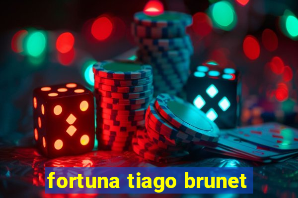 fortuna tiago brunet