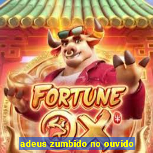 adeus zumbido no ouvido