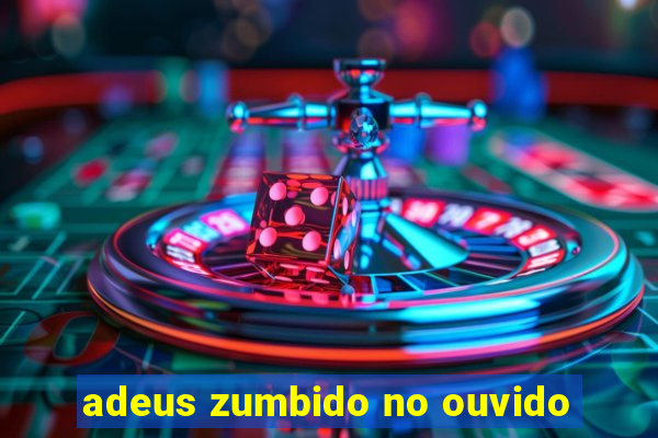 adeus zumbido no ouvido