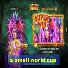 a small world cup