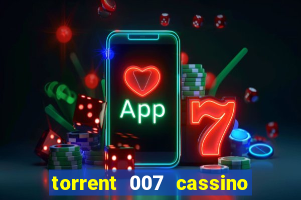 torrent 007 cassino royale legendado