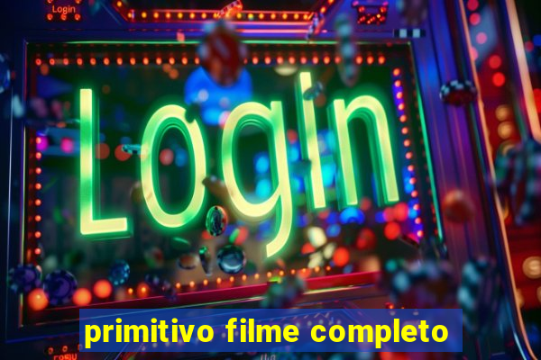 primitivo filme completo