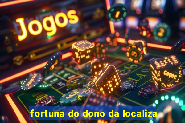 fortuna do dono da localiza