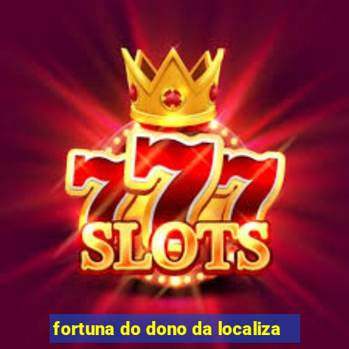 fortuna do dono da localiza