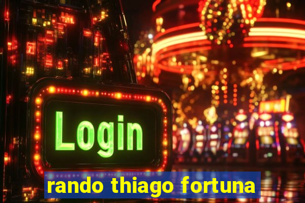 rando thiago fortuna