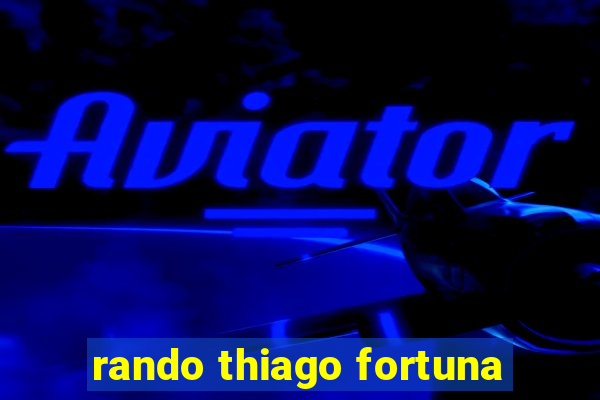 rando thiago fortuna