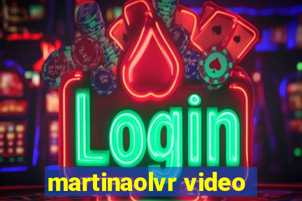 martinaolvr video