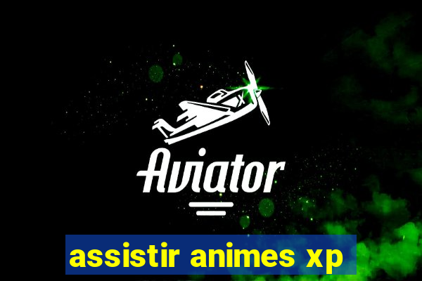 assistir animes xp