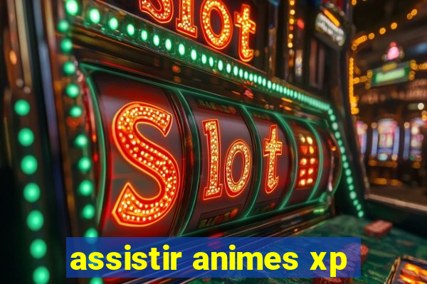 assistir animes xp