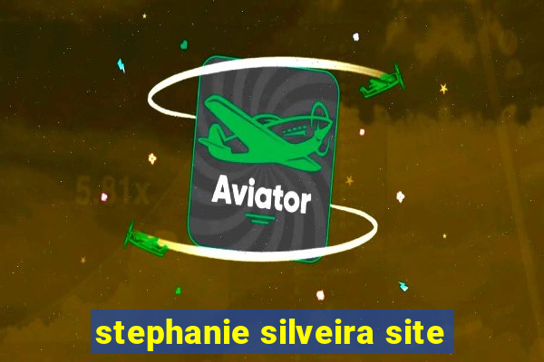 stephanie silveira site