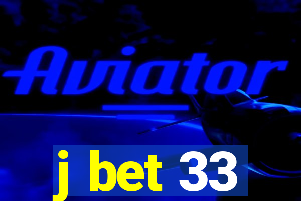 j bet 33