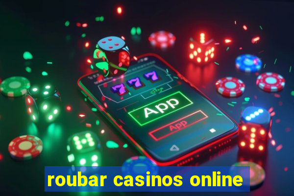 roubar casinos online