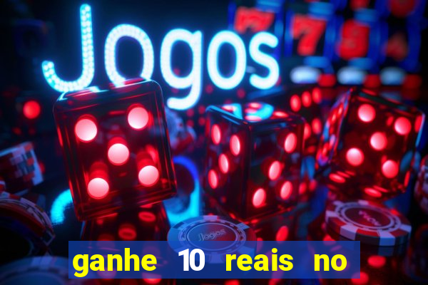 ganhe 10 reais no cadastro bet