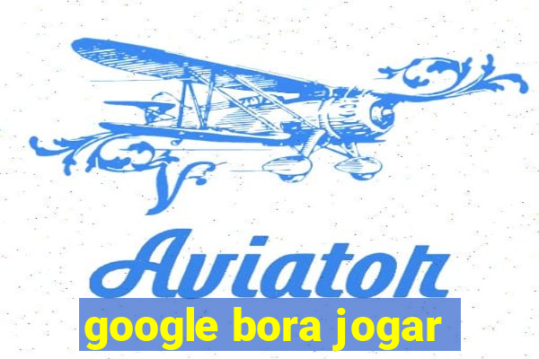 google bora jogar