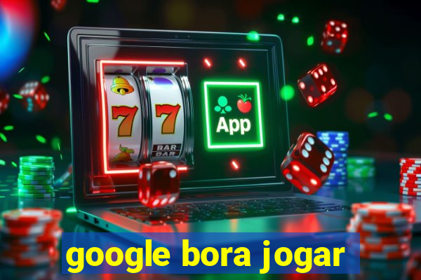 google bora jogar