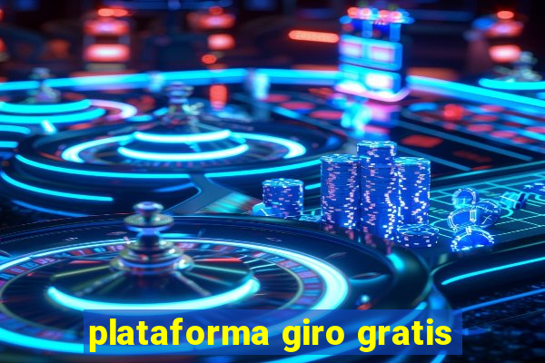 plataforma giro gratis