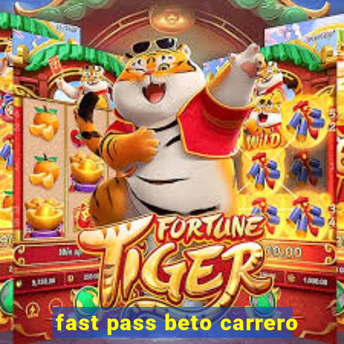 fast pass beto carrero