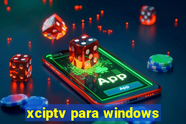 xciptv para windows