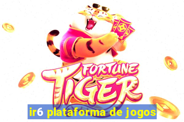 ir6 plataforma de jogos