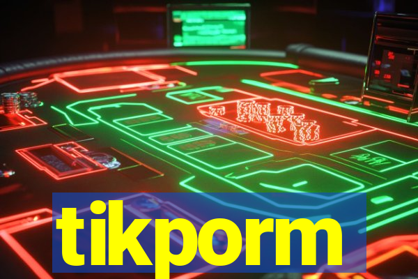 tikporm