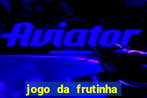 jogo da frutinha que paga dinheiro