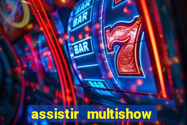 assistir multishow de graça