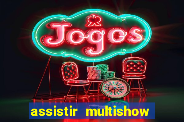 assistir multishow de graça