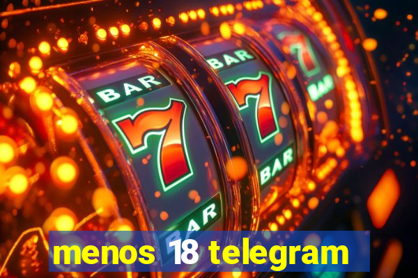 menos 18 telegram