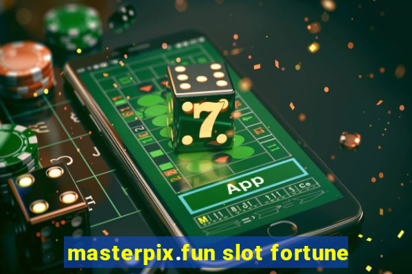 masterpix.fun slot fortune