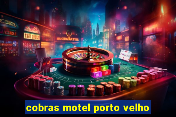 cobras motel porto velho