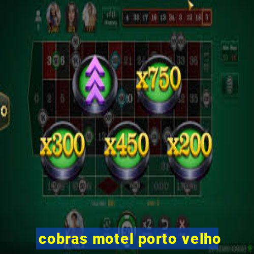 cobras motel porto velho