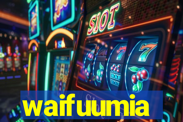 waifuumia